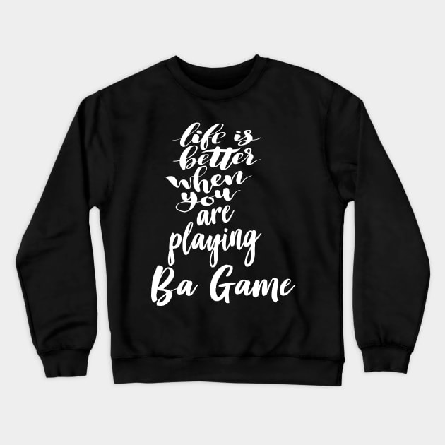 Life Is Better When You Are Playing Ba Game Crewneck Sweatshirt by ProjectX23Red